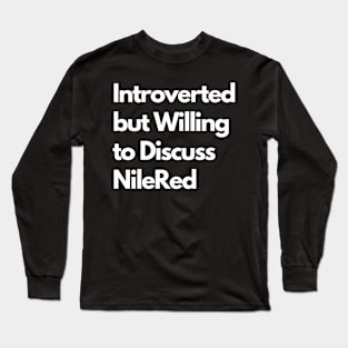 Introverted but Willing to Discuss NileRed Long Sleeve T-Shirt